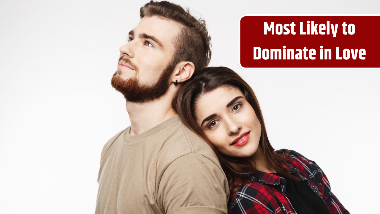 Most Likely to Dominate in Love